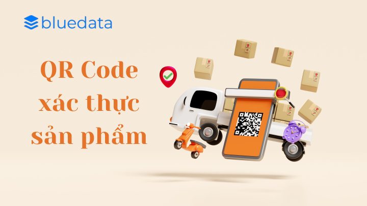 Giải pháp cho QR Code xác thực sản phẩm hiệu quả và tiện lợi