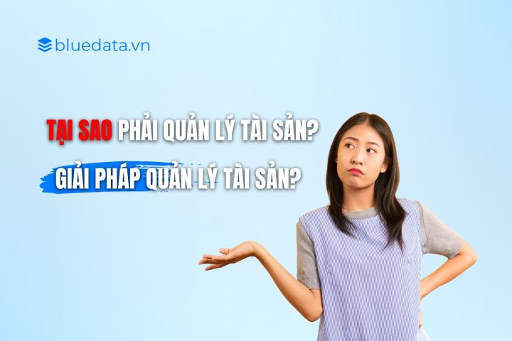 Tại sao phải quản lý tài sản? Giải pháp quản lý tài sản hiệu quả?