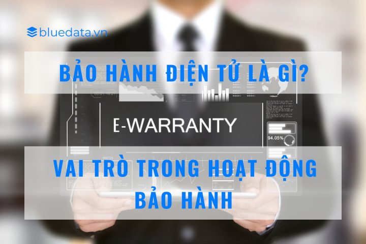 Bảo hành điện tử là gì? Vai trò trong hoạt động bảo hành