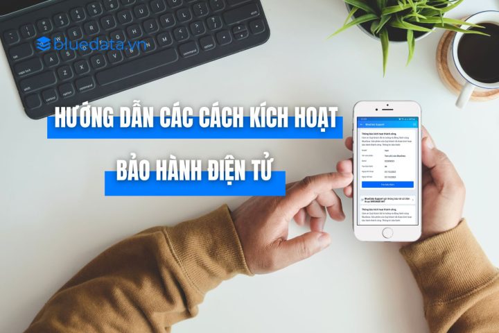Hướng dẫn các cách kích hoạt bảo hành điện tử đầy đủ nhất