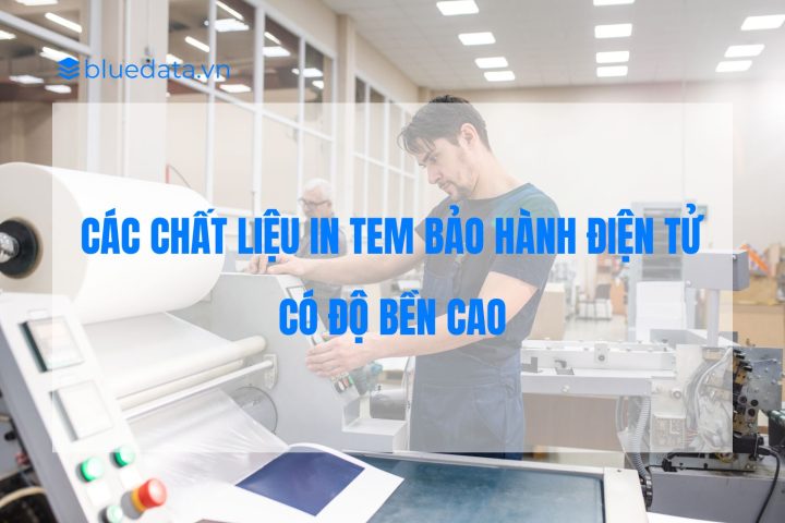 Các chất liệu in tem bảo hành điện tử có độ bền cao
