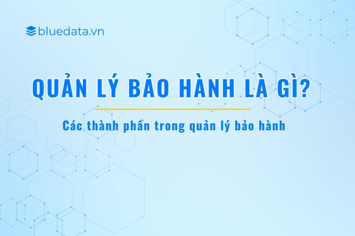 Quản lý bảo hành là gì? Ý nghĩa và các thành phần trong đó